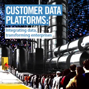 Customer data platforms: Integrating data, transforming enterprises