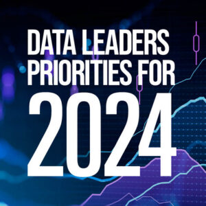 Data Leaders – Priorities for 2024